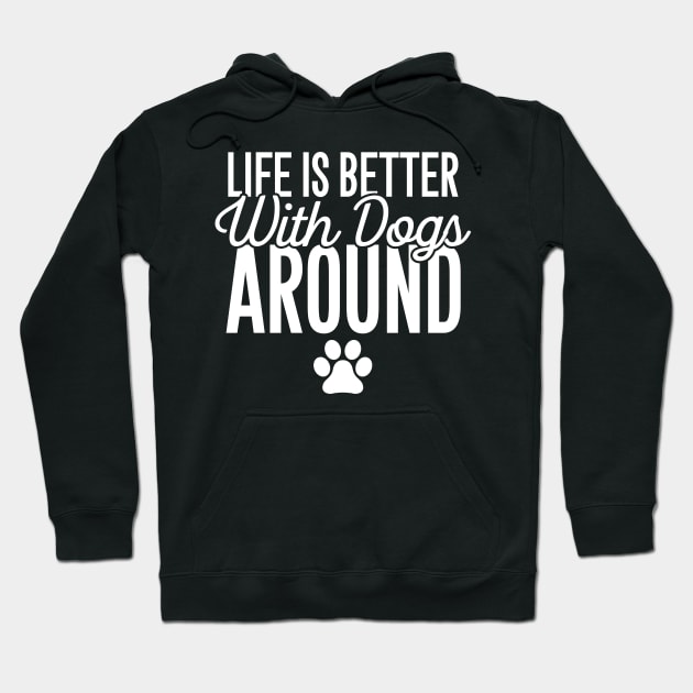 Life is better with dogs around Hoodie by captainmood